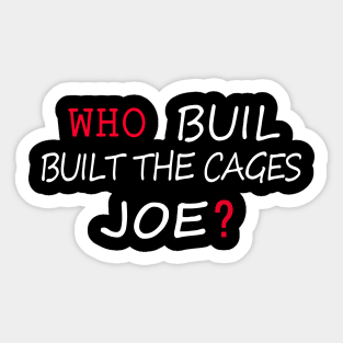 Who Built The Cages Joe Sticker